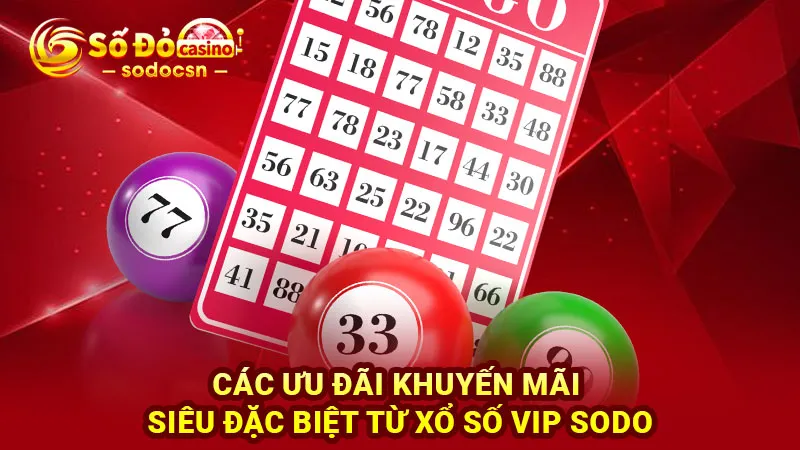 Các ưu đãi khuyến mãi siêu đặc biệt từ xổ số VIP SODO