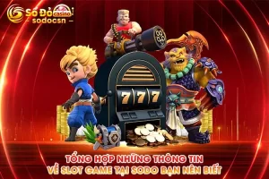 Tổng Hợp Những Thông Tin Về Slot Game Tại SODO Bạn Nên Biết